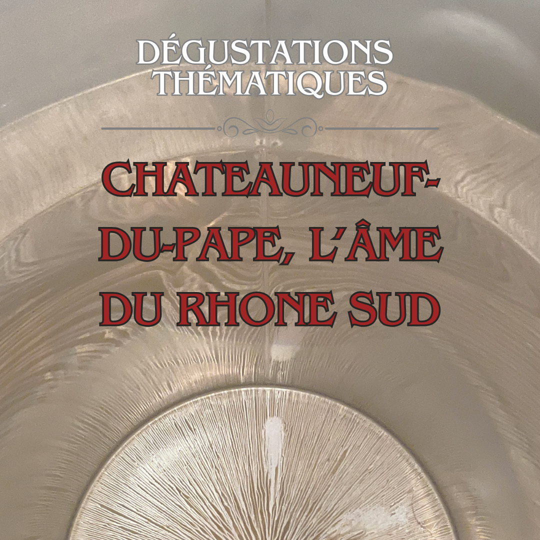 Dégustation thématique : Châteauneuf-du-Pape, l'âme du Rhône sud