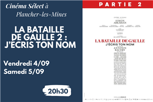 Film "LA BATAILLE DE GAULLE 2 : J'ÉCRIS TON NOM" au CINEMA SELECT à PLANCHER-les-MINES
