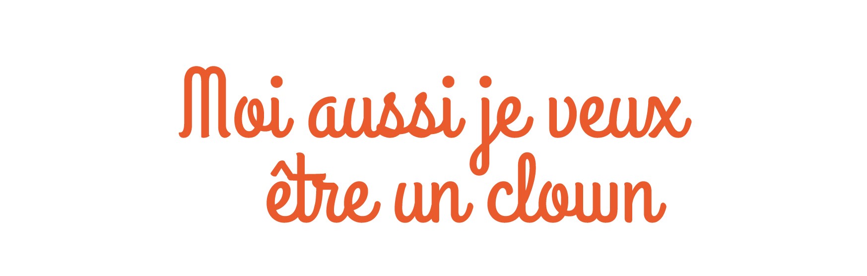 Moi aussi je veux être un clown
