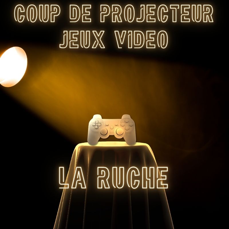 La Ruche - Coup de projecteur jeux vidéo